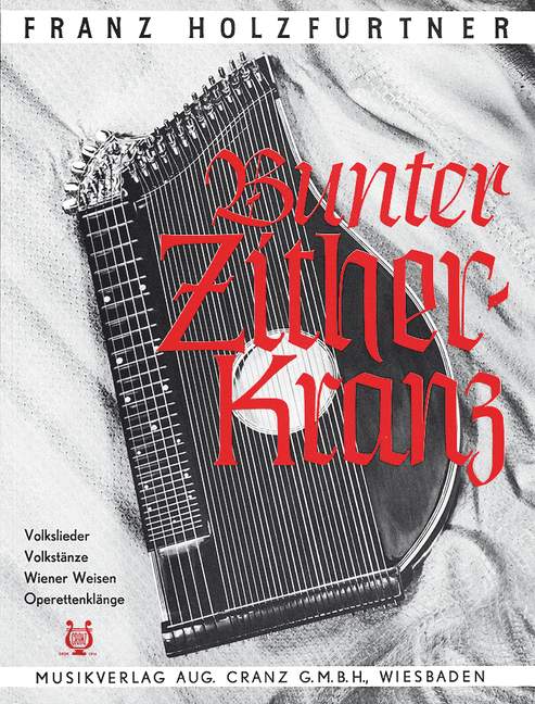 Bunter Zither-Kranz, Volkslieder, Volkstänze, Wiener Weisen, Operetten-Klänge, for Zither (also for Accordion and Guitar, Violin and Mandolin)