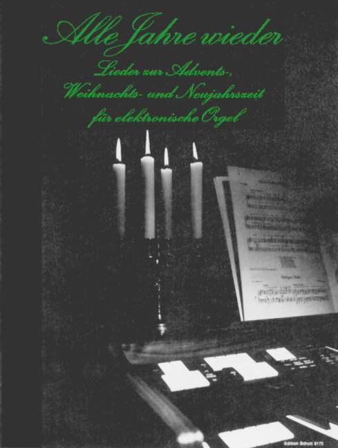 Alle Jahre wieder, Lieder zur Advents-, Weihnachts- und Neujahrszeit, for E-organ