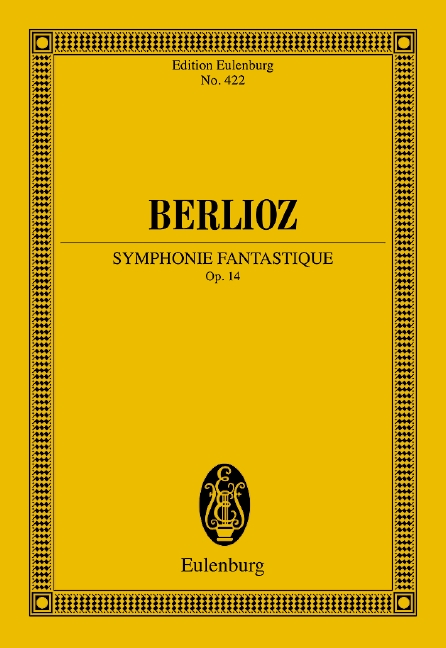 Symphonie Fantastique op. 14, From Hector Berlioz New Edition of the Complete Works Vol. 16, for orchestra, Study score