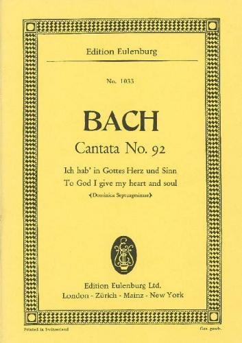 Cantata No. 92 (Dominica Septuagesimae) BWV 92, To God I give my heart and soul, for 3 soloists, choir and chamber orchestra, Study score