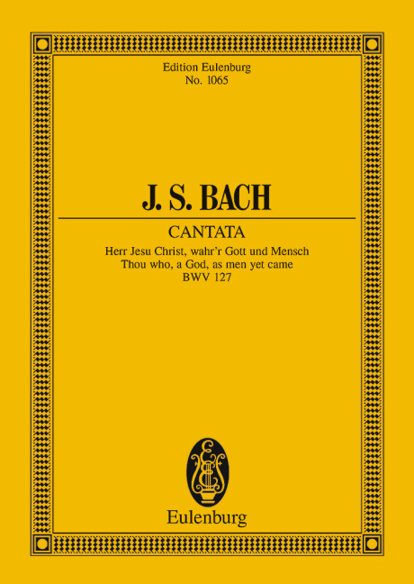 Cantata No. 127 (Dominica Estomihi) BWV 127, Thou who, a God, as man yet came, for 3 soloists, choir and chamber orchestra, Study score