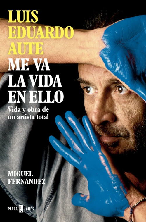 Luis Eduardo Aute: Me va la vida en ello. Vida y obra de un artista total