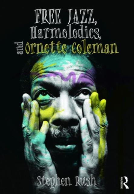 Free Jazz, Harmolodics, and Ornette Coleman. 9781138122949 Free Jazz, Harmolodics, and Ornette Coleman. 9781138122949