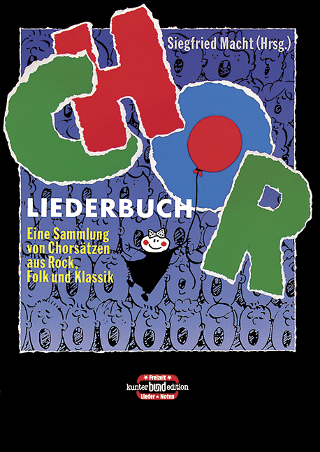 Chor Liederbuch, Eine Sammlung von Chorsätzen aus Rock, Folk und Klassik, for mixed choir (Männer-, Frauen-, youth choir), Songbook