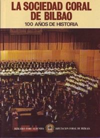La Sociedad Coral de Bilbao: 100 años de historia. 9788477520139