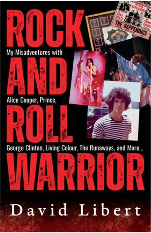 Rock and Roll Warrior. My adventures with, Alice Cooper, Prince, George Clinton, Living Colour, The Runaways, and more...