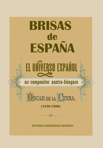 Brisas de España. El universo musical del compositor austro-húngaro Óscar de la Cinna (1836-1906)