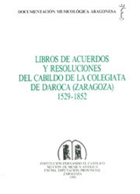 Libros de acuerdos y resoluciones del Cabildo de la Colegiata de Daroca (Zaragoza), 1529-1582