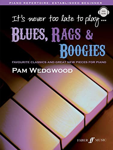 It's Never Too Late To Play Blues, Rags & Boogies, Favourite Classics And Great New Pieces For Piano