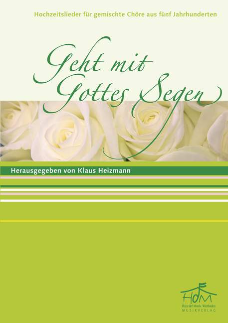 Geht mit Gottes Segen, Hochzeitslieder für gemischte Chöre aus fünf Jahrhunderten, for mixed choir (SATB) and piano, Choral score