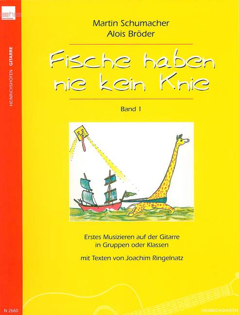 Fische haben nie kein Knie Vol. 1, Erstes Musizieren auf der Gitarre in Gruppen oder Klassen mit Texten von Joachim Ringelnatz, for guitar