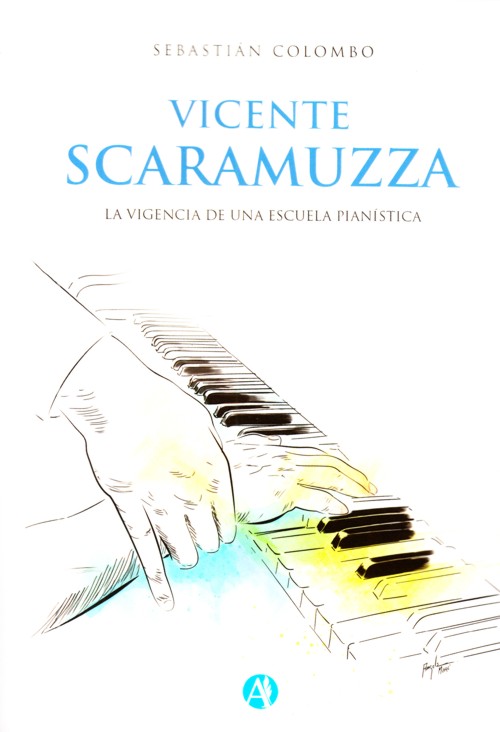 Vicente Scaramuzza. La vigencia de una escuela pianística: Pasado, presente y futuro de una gran tradición