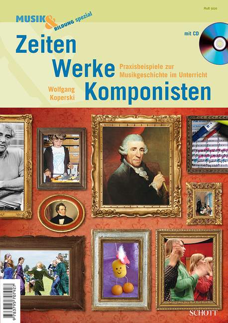 Zeiten - Werke - Komponisten, Praxisbeispiele zur Musikgeschichte im Unterricht