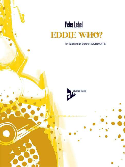 Eddie Who?, for 4 saxophones (SATBar/AATBar), Score and parts