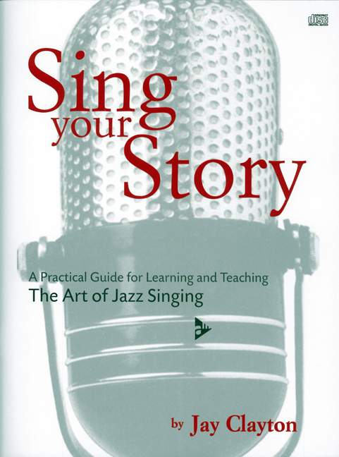 Sing Your Story, A Practical Guide for Learning and Teaching. The Art of Jazz Singing, for voice