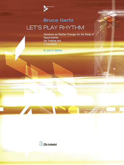 Let's Play Rhythm (Bb/Eb), Variations on Rhythm Changes for the Study of Improvisation, Ear Training and Composition, for melody instruments (Bb / Eb) (clarinet/alto-clarinet/trumpet/soprano-, alto-,