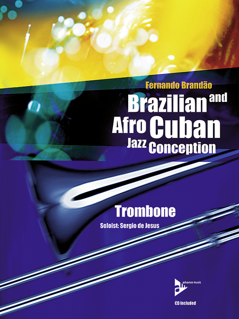 Brazilian And Afro-Cuban Jazz Conception, 17 Intermediate Tunes with Additional Exercises and Grooves, for trombone