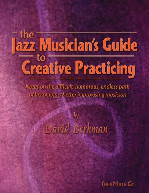 The Jazz Musician's Guide to Creative Practicing, for melody instruments