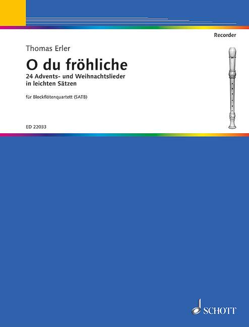 Oh du fröhliche, 24 Advents- und Weihnachtslieder in leichten Sätzen, for recorder quartet (SATB), Score and parts