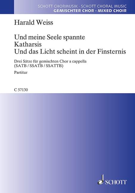 Und meine Seele spannte. Katharsis. Und das Licht scheint in der Finsternis, Drei Sätze für gemischten Chor a cappella (SATB / SSATB / SSATTB)