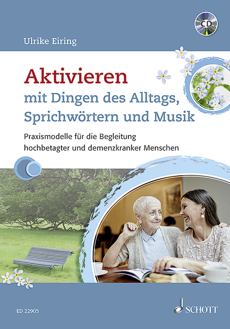 Aktivieren mit Gegenständen und Musik, Praxismodelle für die Begleitung hochbetagter und demenzkranker Menschen