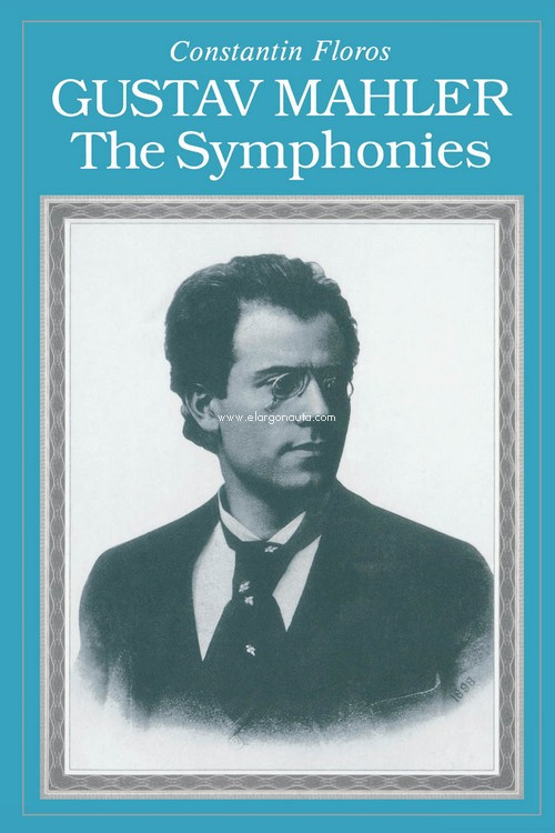 Gustav Mahler: The Symphonies. 9781574670257