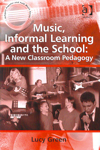 Music, Informal Learning and the School. A New Classroom Pedagogy. 9780754662426