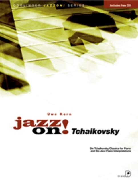 Jazz on! Tschaikowsky, Six Tchaikovsky Classics for Piano and Six Jazz Piano Interpretations