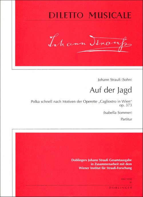 Auf der Jagd op. 373, Polka schnell nach Motiven der Operette Cagliostro in Wien, for large orchestra, Score