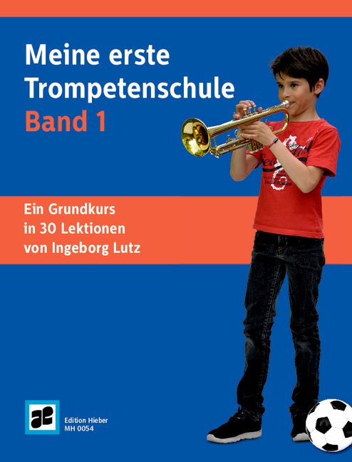Meine erste Trompetenschule Vol. 1, Ein Grundkurs in 30 Lektionen für Trompete in B (auch für Flügelhorn/Kornett)