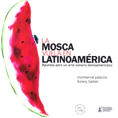 La mosca vuela en Latinoamérica. Apuntes para un arte sonoro latinoamericano