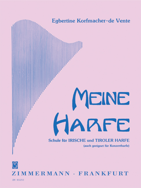 Meine Harfe, Schule für Irische und Tiroler Harfe (auch geeignet für Konzertharfe)