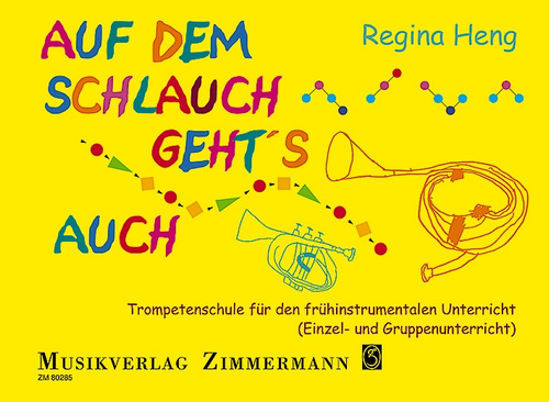 Auf dem Schlauch geht's auch, Trompetenschule für den frühinstrumentalen Unterricht (Einzel- und Gruppenunterricht)