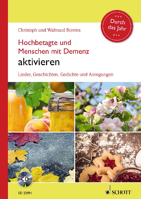Hochbetagte und Menschen mit Demenz aktivieren - Durch das Jahr, Lieder, Geschichten, Gedichte und Anregungen