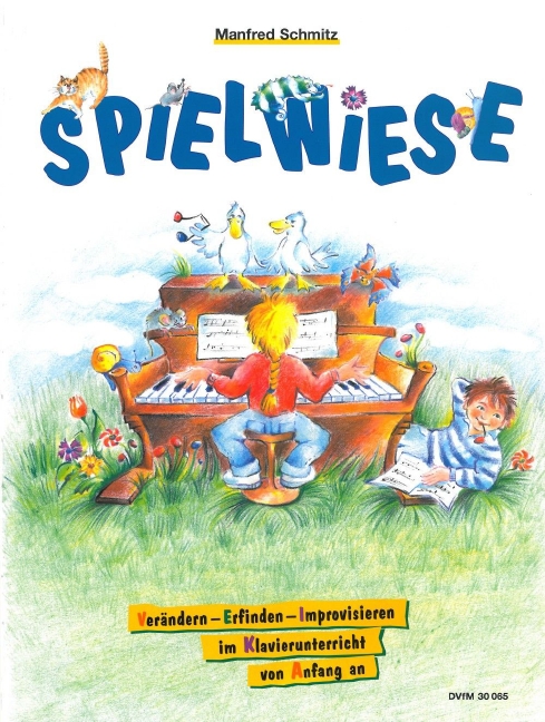 Spielwiese, Veraendern - Erfinden - Improvisieren im Klavierunterricht von Anfang an