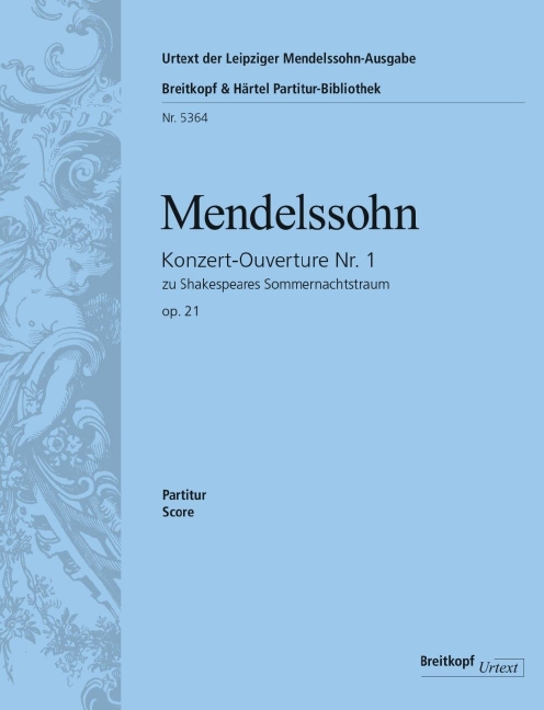 A Midsummer Night's Dream - Overture MWV P 3 Op. 21, Urtext based on the Leipzig Mendelssohn Complete Edition, Score