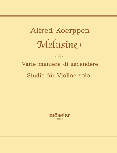 Melusine, oder Varie maniere di ascéndere. Studie für Violine solo in originaler und gekürzter Fassung des Komponisten