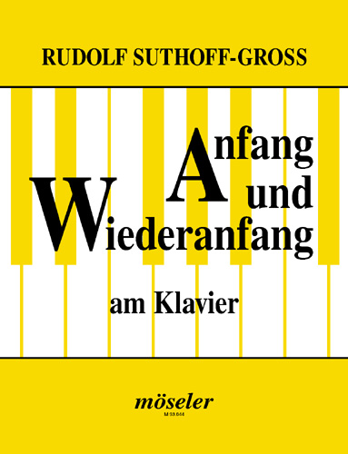 Anfang und Wiederanfang am Klavier: Eine Klavierschule für Jugendliche und Erwachsene