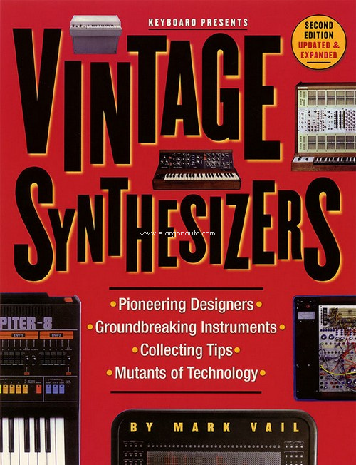 Vintage Synthesizers: Pionnering Designers. Groundbreaking Instruments. Collecting Tips. Mutants of Technology