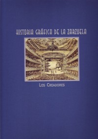 Historia gráfica de la zarzuela, vol. III: Los creadores