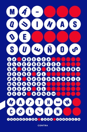Máquinas de sueños. La música electrónica en Gran Bretaña desde el BBC Radiophonic Workshop hasta el Acid House