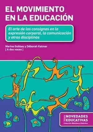 El movimiento en la educación. El arte de las consignas en la expresión corporal, la comunicación y otras disciplinas.
