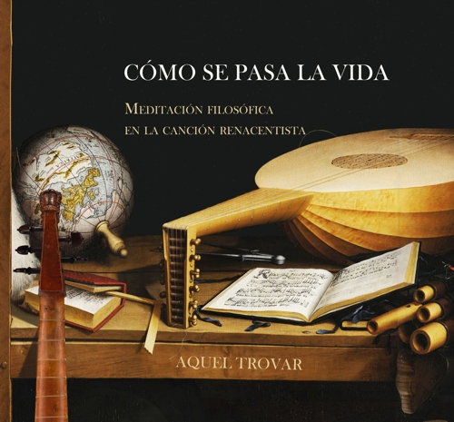 Cómo se pasa la vida: Meditación filosófica en la canción renacentista