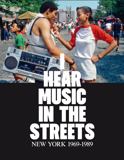 I hear music in the streets. New York 1969-1989.