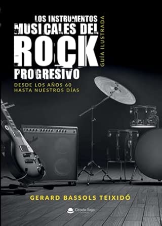 Los instrumentos musicales del rock progresivo. Guía ilustrada. Desde los años 60 hasta nuestros días