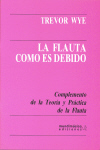 La flauta como es debido. Complemento de la Teoría y Práctica de la flauta.