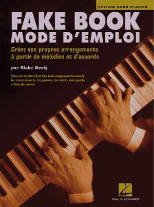 Fake Book Mode d'Emploi: Créez vos propres arrangements à partir de mélodies et d'accords, for Piano or Keyboard. 9789043132275