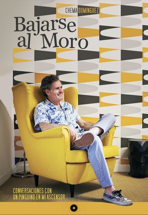 Bajarse al Moro. Conversaciones con Un Pingüino en mi Ascensor