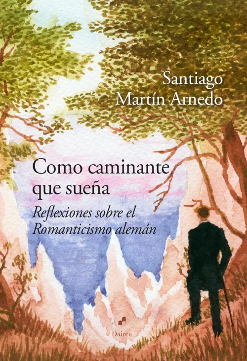 Como caminante que sueña. Reflexiones sobre el Romanticismo alemán
