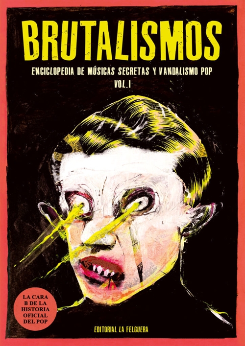 Brutalismos. Enciclopedia de músicas secretas y vandalismo pop. Vol. 1